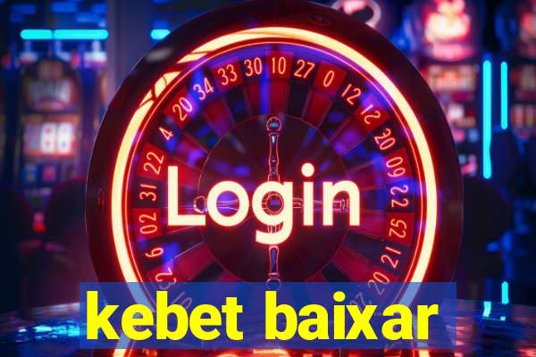 kebet baixar